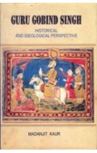 Guru Gobind Singh – Historical and Ideological Perspective